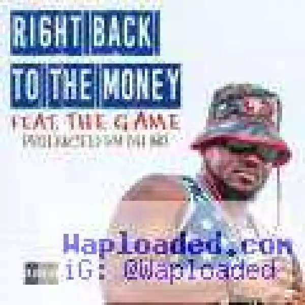 King Harris - Right Back To The Money Ft. The Game